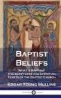Baptist Beliefs: What is Baptism? The Scriptures and Christian Tenets of the Baptist Church By Edgar Young Mullins Cover Image