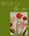 Stitch in Bloom: Botanical-inspired embroidery projects for you and your home Cover Image