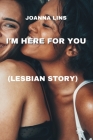 I'm Here for You: (Lesbian Story) Cover Image