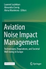 Aviation Noise Impact Management: Technologies, Regulations, and Societal Well-Being in Europe By Laurent Leylekian (Editor), Alexandra Covrig (Editor), Alena Maximova (Editor) Cover Image