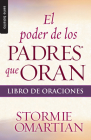 El Poder de Los Padres Que Oran: Libro de Oraciones - Serie Favoritos (Serie Bolsillo) By Stormie Omartian Cover Image
