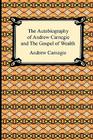 The Autobiography of Andrew Carnegie and The Gospel of Wealth By Andrew Carnegie Cover Image