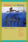Bodies and Bones: Feminist Rehearsal and Imagining Caribbean Belonging (New World Studies) By Tanya L. Shields Cover Image
