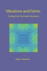 Vibrations and Forms: Findings from Psychedelic Adventures By Ralph H. Abraham Cover Image