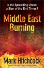 Middle East Burning: Is the Spreading Unrest a Sign of the End Times? By Mark Hitchcock Cover Image