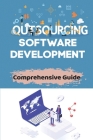 Outsourcing Software Development: Comprehensive Guide: Outsourcing Project Work Cover Image