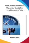 From Risk to Resilience: Mastering Eye Safety in All Aspects of Life Cover Image