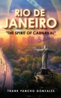 Rio de Janeiro: The Spirit of Carnival By Frank Pancho Gonzales Cover Image