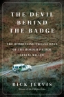 The Devil Behind the Badge: The Horrifying Twelve Days of the Border Patrol Serial Killer Cover Image