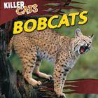 Bobcats (Killer Cats) By A. J. Grucella Cover Image