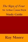 The Sign of Four by Sir Arthur Conan Doyle: A Study Guide By Ray Moore M. a. Cover Image