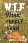 Wine Turkey Feast: Thanksgiving Notebook - For Anyone Who Loves To Gobble Turkey This Season Of Gratitude - Suitable to Write In and Take By Gratitude Books Cover Image