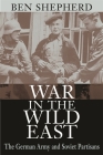 War in the Wild East: The German Army and Soviet Partisans Cover Image