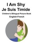 English-French I Am Shy / Je Suis Timide Children's Bilingual Picture Book By Suzanne Carlson (Illustrator), Richard Carlson Cover Image