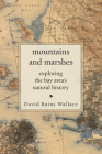 Mountains and Marshes: Exploring the Bay Area's Natural History By David Rains Wallace Cover Image