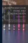 Pure Phonics for Home and Kindergarten: Short Essays Which Present the Need and Method of Teaching the Elementrary Sounds of the English Language to C Cover Image