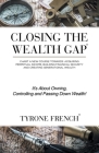 Closing the Wealth Gap: Chart a New Course Towards: Acquiring Perpetual Income, Building Financial Security and Creating Generational Wealth Cover Image