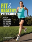 Fit & Healthy Pregnancy: How to Stay Strong and in Shape for You and Your Baby Cover Image