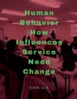 Human Behavior How Influences Service Need Change By John Lok Cover Image