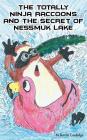 The Totally Ninja Raccoons and the Secret of Nessmuk Lake By Kevin Coolidge, Jubal Lee (Illustrator) Cover Image