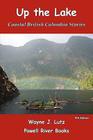 Up the Lake: Coastal British Columbia Stories By Wayne J. Lutz Cover Image