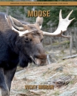 Moose: Amazing Facts and Pictures about Moose for Kids By Vicky Moran Cover Image
