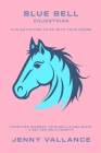 Blue Bell Equestrian: Fun activities to create a better relationship with your horse. By Jenny Vallance Cover Image