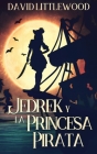 Jedrek y la Princesa Pirata By David Littlewood, Ainhoa Muñoz (Translator) Cover Image