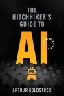 The Hitchhiker's Guide to AI: A Handbook for All By Arthur Goldstuck Cover Image