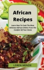 African Recipes: Learn How To Cook The Most Delicious African Dishes From The Comfort Of Your Home Cover Image
