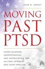 Moving Past PTSD: Consciousness, Understanding, and Appreciation for Military Veterans and Their Families By Jaime B. Parent, Danny K. Davis (Foreword by) Cover Image