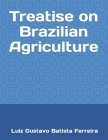 Treatise on Brazilian Agriculture By Luiz Gustavo Batista Ferreira Cover Image