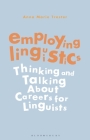 Employing Linguistics: Thinking and Talking about Careers for Linguists By Anna Marie Trester Cover Image