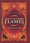These Feathered Flames By Alexandra Overy Cover Image
