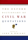 The Oxford Dictionary of Civil War Quotations By John D. Wright Cover Image