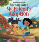 Learning About My Friend's Adoption: An Open Adoption Story By Allison Olson, Darlee Urbiztondo (Illustrator) Cover Image