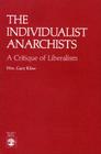 The Individualist Anarchists: A Critique of Liberalism Cover Image