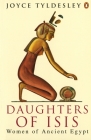 Daughters of Isis: Women of Ancient Egypt By Joyce A. Tyldesley Cover Image