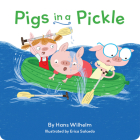 Pigs in a Pickle: (Pig Book for kids, Piggie Board Book for Toddlers) By Hans Wilhelm, Erica Salcedo (Illustrator) Cover Image