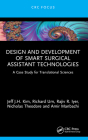 Design and Development of Smart Surgical Assistant Technologies: A Case Study for Translational Sciences By Jeff J. H. Kim, Richard Um, Rajiv R. Iyer Cover Image