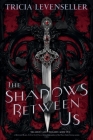 The Shadows Between Us By Tricia Levenseller Cover Image