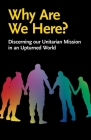 Why Are We Here?: Discerning our Unitarian Mission in an Upturned World Cover Image