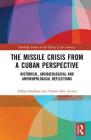 The Missile Crisis from a Cuban Perspective: Historical, Archaeological and Anthropological Reflections (Routledge Studies in the History of the Americas) By Håkan Karlsson, Tomás Diez Acosta Cover Image
