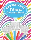 Satisfying Patterns Coloring Book: This Perfect pattern pages Activity for Relaxation and Mindfulness with lovely thick lines to color in for Adults, Cover Image