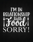 I'm in Relationship with Food Sorry!: Recipe Notebook to Write In Favorite Recipes - Best Gift for your MOM - Cookbook For Writing Recipes - Recipes a By Recipe Journal Cover Image