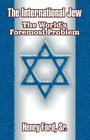 The International Jew: The World's Foremost Problem By Sr. Ford, Henry Cover Image