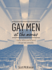 Gay Men at the Movies: Cinema, Memory and the History of a Gay Male Community By Scott McKinnon Cover Image