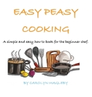 Easy Peasy Cooking By Carolyn Magleby, Atashi Saini (Illustrator) Cover Image