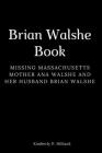 Brian Walshe Book: Missing Massachusetts mother Ana Walshe and her husband Brian Walshe By Kimberly P. Hilliard Cover Image
