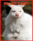Wallaby Albinos: Informations Fascinantes Concernant les Wallaby Albinos avec de Superbes Images pour Enfants! By Elizabeth Palumbo Cover Image